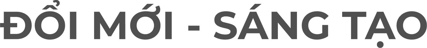 ĐỔI MỚI - SÁNG TẠO